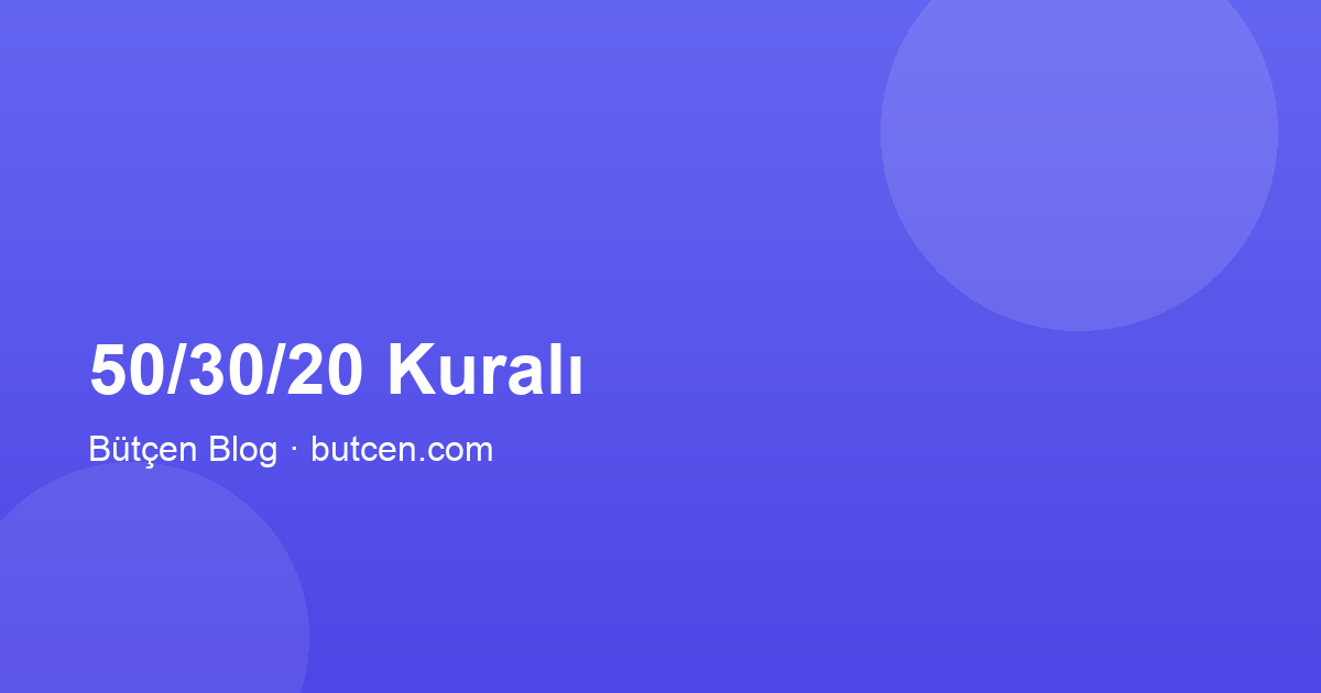 50/30/20 Kuralı Nedir? Gelirinizi Nasıl Bölersiniz?