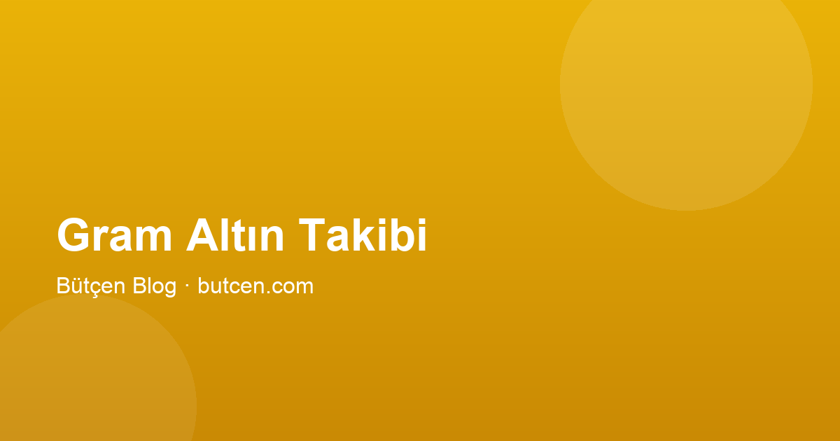 Gram Altın Takibi Nasıl Yapılır? Portföy Rehberi